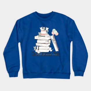 All I Need Is Cats, Books and Tea Crewneck Sweatshirt